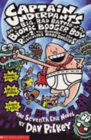 Big, Bad Battle of the Bionic Booger Boy Part Two:The Revenge of the Ridiculous Robo-Boogers: Revenge of the Ridiculous Robo-Boogers Pt.2 (Captain Underpants) - Dav Pilkey [KSIĄŻKA]