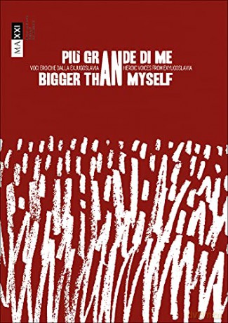 Bigger Than Myself: Heroic voices from Ex-Yugoslavia - Giulia Ferracci [KSIĄŻKA]