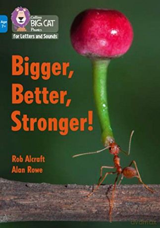 Bigger, Better, Stronger!: Band 04/Blue (Collins Big Cat Phonics for Letters and Sounds - Age 7+) - Rob Alcraft [KSIĄŻKA]