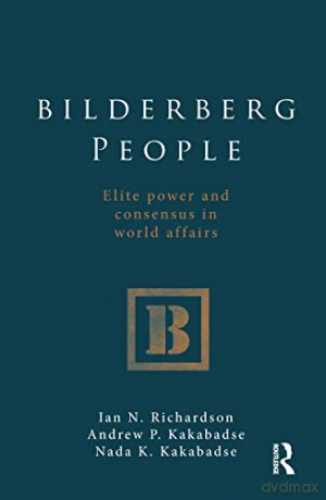 Bilderberg People: Elite Power and Consensus in World Affairs - Ian Richardson [KSIĄŻKA]