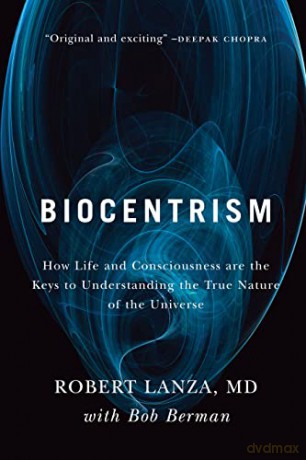 Biocentrism: How Life and Consciousness are the Keys to Understanding the True Nature of the Universe - Robert Lanza [KSIĄŻKA]
