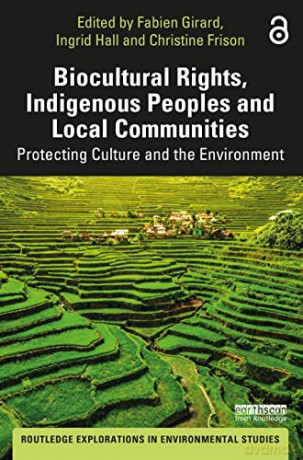 BIOCULTURAL RIGHTS, INDIGENOUS PEOPLES AND LOCAL COMMUNITIES: Protecting Culture and the Environment (Routledge Explorations in Environmental Studies) - Fabien Girard [KSIĄŻKA]