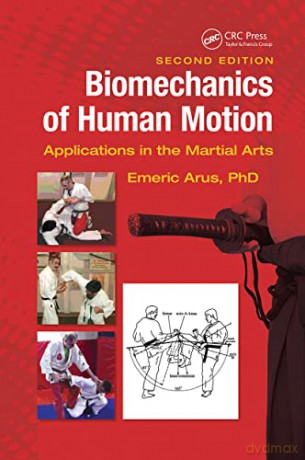 Biomechanics of Human Motion: Applications in the Martial Arts, Second Edition - Emeric Arus [KSIĄŻKA]