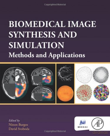 Biomedical Image Synthesis and Simulation: Methods and Applications (The MICCAI Society book Series) - Ninon Burgos [KSIĄŻKA]
