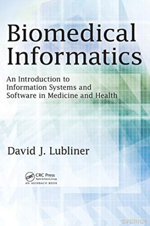 Biomedical Informatics: An Introduction to Information Systems and Software in Medicine and Health - David J. Lubliner [KSIĄŻKA]