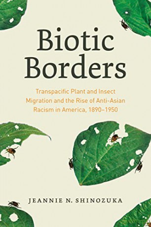 Biotic Borders: Transpacific Plant and Insect Migration and the Rise of Anti-Asian Racism in America, 1890-1950 - Jeannie N. Shinozuka [KSIĄŻKA]