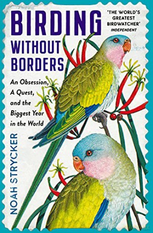 Birding Without Borders: An Obsession, A Quest, and the Biggest Year in the World - Noah Strycker [KSIĄŻKA]