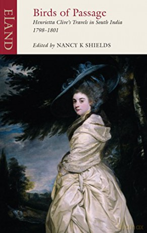 Birds of Passage: The Indian Travels of Henrietta Clive: Henrietta Clive's Travels in South India 1798-1801 - Nancy Shields [KSIĄŻKA]