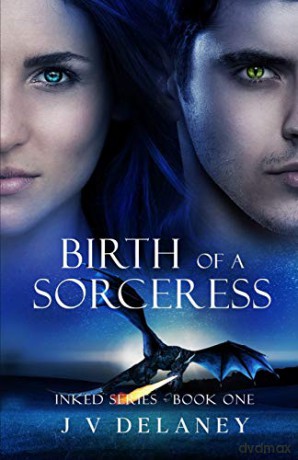 Birth Of A Sorceress: Inked Series (One) - J V Delaney [KSIĄŻKA]