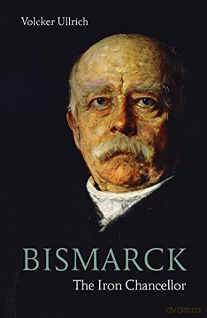 Bismarck: The Iron Chancellor (Life & Times) - Volker Ullrich [KSIĄŻKA]