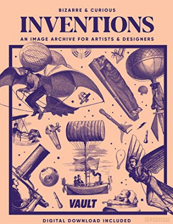 Bizarre and Curious Inventions: An Image Archive for Artists and Designers - Kale James [KSIĄŻKA]