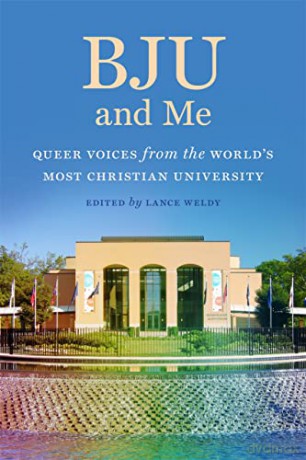 BJU and Me: Queer Voices from the World's Most Christian University - Lance Weldy (editor) [KSIĄŻKA]