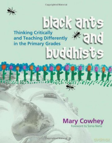 Black Ants and Buddhists: Thinking Critically and Teaching Differently in the Primary Grades - Mary Cowhey [KSIĄŻKA]