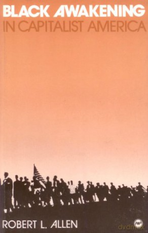 Black Awakening in Capitalist America: An Analytical History - Robert L. Allen [KSIĄŻKA]