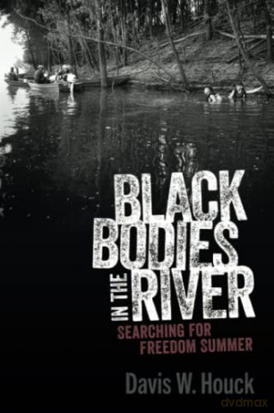 Black Bodies in the River: Searching for Freedom Summer (Race, Rhetoric, and Media Series) - Davis W. Houck [KSIĄŻKA]