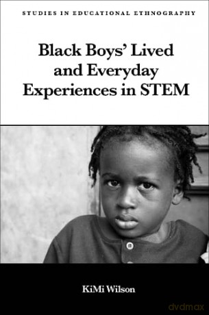 Black Boys' Lived and Everyday Experiences in STEM (Studies in Educational Ethnography) - KiMi Wilson [KSIĄŻKA]