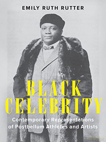 Black Celebrity: Contemporary Representations of Postbellum Athletes and Artists (Performing Celebrity) - Emily Ruth Rutter [KSIĄŻKA]
