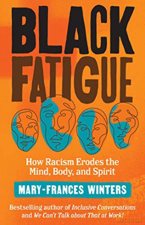 Black Fatigue: How Racism Erodes the Mind, Body, and Spirit - Mary-Frances Winters [KSIĄŻKA]