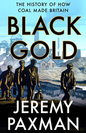 Black Gold: The History of How Coal Made Britain - Jeremy Paxman [KSIĄŻKA]