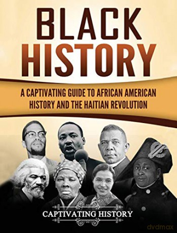 Black History: A Captivating Guide to African American History and the Haitian Revolution - Captivating History [KSIĄŻKA]