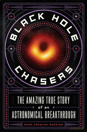 Black Hole Chasers: The Amazing True Story of an Astronomical Breakthrough - Anna Crowley Redding [KSIĄŻKA]