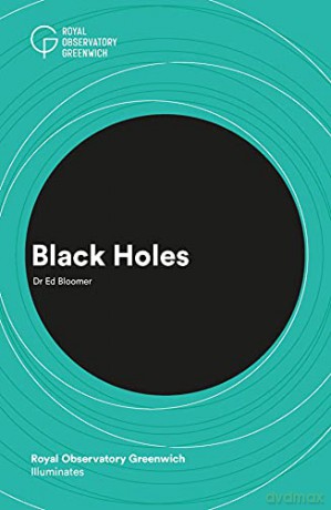 Black Holes (Royal Observatory Greenwich Illuminates): 5 - Ed Bloomer [KSIĄŻKA]