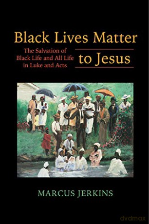 Black Lives Matter to Jesus: The Salvation of Black Life and All Life in Luke and Acts - Marcus [KSIĄŻKA]