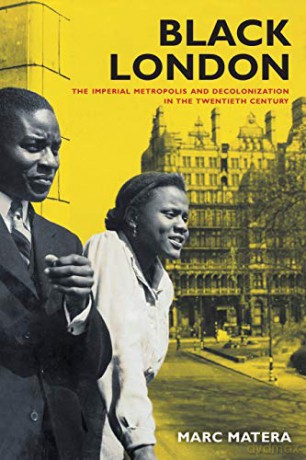 Black London: The Imperial Metropolis and Decolonization in the Twentieth Century (California World History Library): 22 - Marc Matera [KSIĄŻKA]