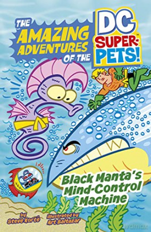 Black Manta's Mind-Control Machine (The Amazing Adventures of the DC Super-Pets) - Steve Korté [KSIĄŻKA]