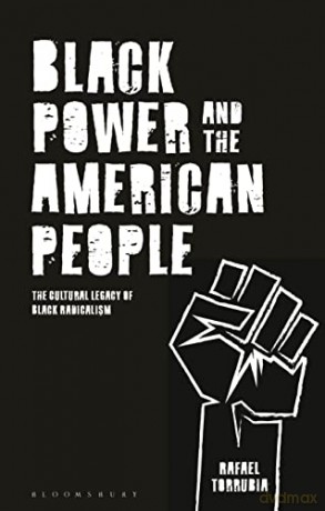 Black Power and the American People: The Cultural Legacy of Black Radicalism - Rafael Torrubia [KSIĄŻKA]