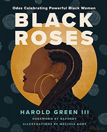 Black Roses: Odes Celebrating Powerful Black Women - Harold Green III [KSIĄŻKA]