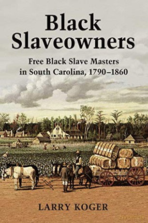 Black Slaveowners: Free Black Slave Masters in South Carolina, 1790-1860 - Larry Koger [KSIĄŻKA]