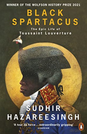 Black Spartacus: The Epic Life of Toussaint Louverture - Sudhir Hazareesingh [KSIĄŻKA]