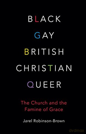 Black, Gay, British, Christian, Queer: The Church and The Famine of Grace - Jarel Robinson-Brown [KSIĄŻKA]