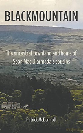 Blackmountain: The ancestral townland and home of Sean Mac Diarmada's cousins - Patrick McDermott [KSIĄŻKA]