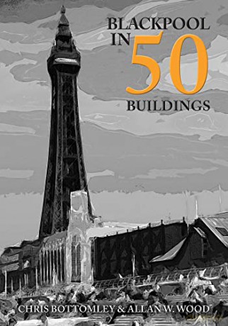 Blackpool in 50 Buildings - Allan W. Wood [KSIĄŻKA]