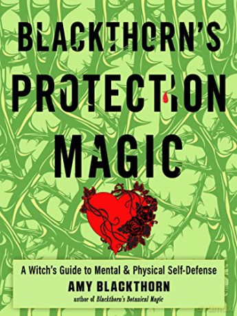 Blackthorn's Protection Magic: A Witch's Guide to Mental and Physical Self-Defense - Amy Blackthorn [KSIĄŻKA]