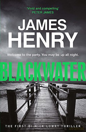 Blackwater: the pulse-racing introduction to the DI Nicholas Lowry thrillers (DI Nick Lowry) - James Henry [KSIĄŻKA]