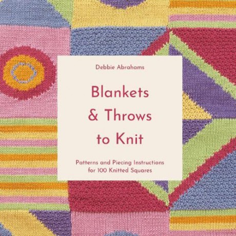 Blankets and Throws To Knit: Patterns and Piecing Instructions for 100 Knitted Squares - Debbie Abrahams [KSIĄŻKA]