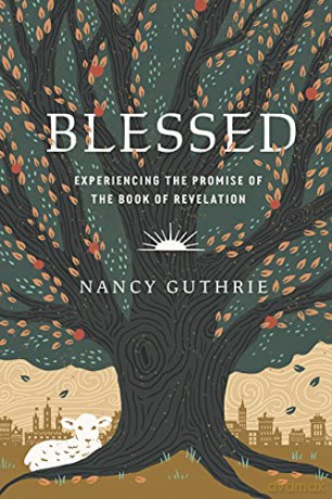 Blessed: Experiencing the Promise of the Book of Revelation - Nancy Guthrie [KSIĄŻKA]