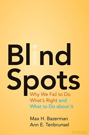 Blind Spots: Why We Fail to Do What's Right and What to Do about It - Max H. Bazerman [KSIĄŻKA]