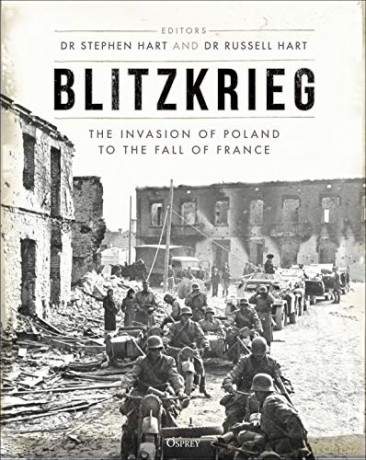 Blitzkrieg: The Invasion of Poland to the Fall of France - Stephen A. Hart [KSIĄŻKA]
