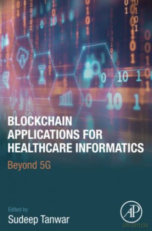 Blockchain Applications for Healthcare Informatics: Beyond 5G - Tanwar [KSIĄŻKA]