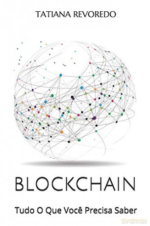 BLOCKCHAIN: Tudo O Que Voce Precisa Saber - Tatiana Revoredo [KSIĄŻKA]