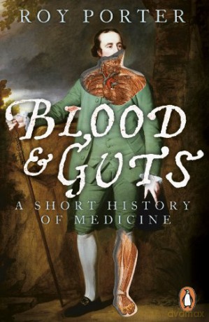 Blood and Guts: A Short History of Medicine - Roy Porter [KSIĄŻKA]