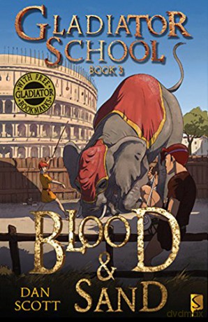 Blood and Sand (Gladiator School): 03 - Dan Scott [KSIĄŻKA]