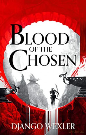 Blood of the Chosen (Burningblade and Silvereye) - Django Wexler [KSIĄŻKA]