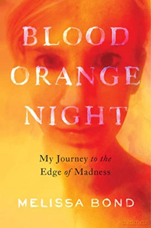 Blood Orange Night: My Journey to the Edge of Madness - Melissa Bond [KSIĄŻKA]
