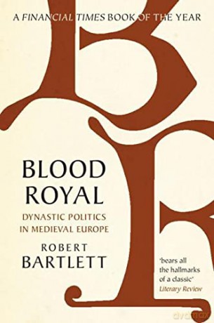 Blood Royal: Dynastic Politics in Medieval Europe (James Lydon Lectures in Medieval History and Culture) - Robert Bartlett [KSIĄŻKA]