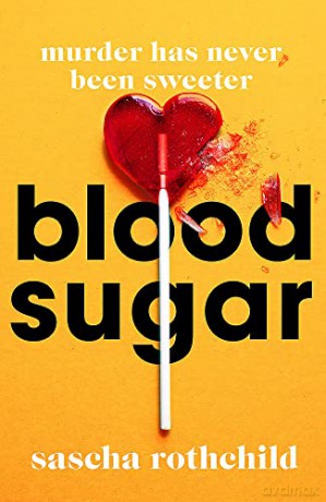 Blood Sugar: The refreshingly different thriller you need to read this summer - Sascha Rothchild [KSIĄŻKA]